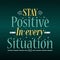 Inspirational motivation quotes poster. stay positive in every situation