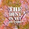 Inspirational motivational quote `the best is yet to come`