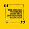 Inspirational motivational quote. The change we dread most may contain our salvation. Vector simple design