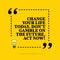 Inspirational motivational quote. Change your life today. Don `t gamble on the future, act now! Vector simple design