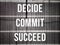 Inspirational and motivational quote. Decide commit succeed text background.