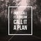 Inspirational motivational quote `Don`t call it a dream, Call it a plan.`