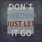 Inspirational Motivational quote - Don`t over think just let it go