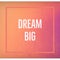 Inspirational motivational quote `Dream Big`