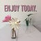 Inspirational motivational quote `enjoy today`