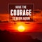 Inspirational and motivational quote. Have The Courage To Begin Again