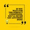 Inspirational motivational quote. If you wait for the perfect conditions, you `ll never get anything done. Vector simple design