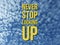 Inspirational motivational quote `never stop looking up`