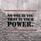 Inspirational motivational quote `No one is you that is your power`