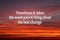 Inspirational motivational quote - Sometimes it takes the worst pain to bring about the best change. On sunset sky background.