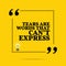 Inspirational motivational quote. Tears are words that can`t exp