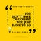 Inspirational motivational quote. You don `t have to go fast you just have to go. Vector simple design