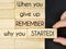 Inspirational and Motivational Quote - & x27;when you give up remember why you started& x27; text background.