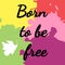 Inspirational phrase Born to be free. Silhouette of a butterfly