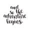 Inspirational quote And so the adventure begins. Hand lettering design element. Ink brush calligraphy.