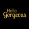 Inspirational quote and Affirmation: Hello Gorgeous