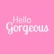 Inspirational quote and Affirmation: Hello Gorgeous