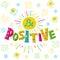 Inspirational quote - Be positive. Colorful typography poster.