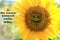 Inspirational quote - Be the reason someone smiles today. With closeup of beautiful smiling sunflower blossom in the garden