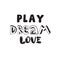 Inspirational quote for children. Play Dream Love.