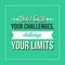 Inspirational quote. Donâ€™t limit your challenges, challenge your limits