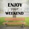 Inspirational quote `Enjoy your weekend`