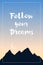 Inspirational quote Follow your Dreams. Hand drawn lettering with dark mountains on colorful sky background.
