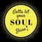 Inspirational Quote: Gotta Let your soul shine!