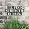 Inspirational quote `I`ll find strength in pain`