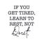 Inspirational Quote - If you get tired, Learn to rest, Not Quit
