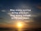 Inspirational quote- May every sunrise bring you hope, may every sunset bring you peace. Kindness prayer on sunset light backgroud
