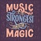 Inspirational quote - music is the strongest form of magic. Hand drawn vintage illustration with lettering. Phrase for print on t-