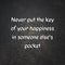 Inspirational quote. never put the key of your happiness in someone else's pocket.