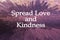 Inspirational quote - Spread love and kindness on soft pink purple colors abstract explosion background. Humanity, love kindness.