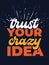 Inspirational quote. Trust your crazy idea.