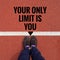 Inspirational quote `your only limit is you`