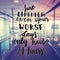 Inspirational Typographic Quote - Just remember even your worst days only have 24 hours