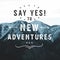 Inspirational Typographic Quote - Say Yes to New Adventures.