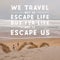 Inspirational Typographic Quote - We travel not to escape life but for life not to escape us.