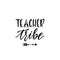 Inspirational vector lettering phrase: Teacher tribe. Hand drawn kid poster with teepee and arrow.