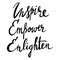 Inspire, empower, enlighten - hand drawn inscription