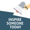 INSPIRE SOMEONE TODAY Announcement. Hand Holding Megaphone With Speech Bubble