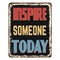 Inspire someone today vintage rusty metal sign