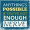 Inspiring motivation quote Anything is possible if you have got enough nerve Vector poster