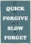 Inspiring motivation quote Be quick to forgive and slow to forget Vector typography poster