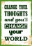 Inspiring motivation quote Change Your Thoughts And You Will Change Your World Vector poster