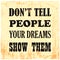 Inspiring motivation quote Do Not Tell People Your Dreams Show Them Vector poster