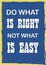 Inspiring motivation quote Do what is right not what is easy Vector poster