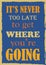 Inspiring motivation quote It is never too late to get where you are going Vector typography poster