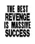 Inspiring motivation quote with text The Best Revenge Is Massive Success. Vector typography poster and t-shirt design concept